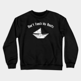 Don't Touch My Boats Crewneck Sweatshirt